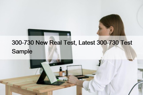 300-730 New Real Test, Latest 300-730 Test Sample