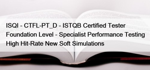 ISQI - CTFL-PT_D - ISTQB Certified Tester Foundation Level - Specialist Performance Testing High Hit-Rate New Soft Simulations