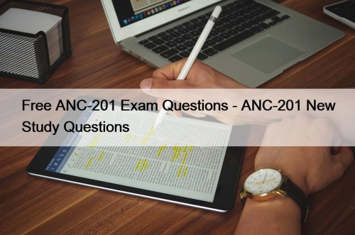 Free ANC-201 Exam Questions - ANC-201 New Study Questions