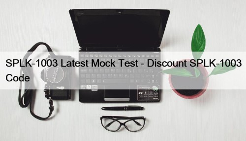 SPLK-1003 Latest Mock Test - Discount SPLK-1003 Code