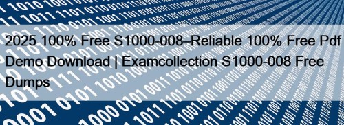 2025 100% Free S1000-008–Reliable 100% Free Pdf Demo Download | Examcollection S1000-008 Free Dumps