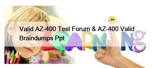 Valid AZ-400 Test Forum & AZ-400 Valid Braindumps Ppt