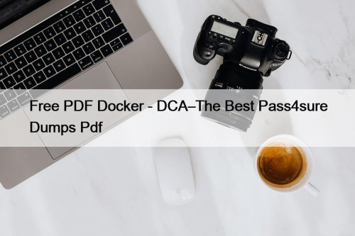 Free PDF Docker - DCA–The Best Pass4sure Dumps Pdf
