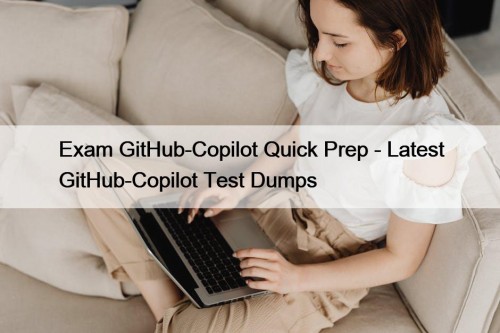 Exam GitHub-Copilot Quick Prep - Latest GitHub-Copilot Test Dumps