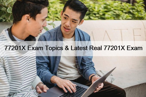 77201X Exam Topics & Latest Real 77201X Exam