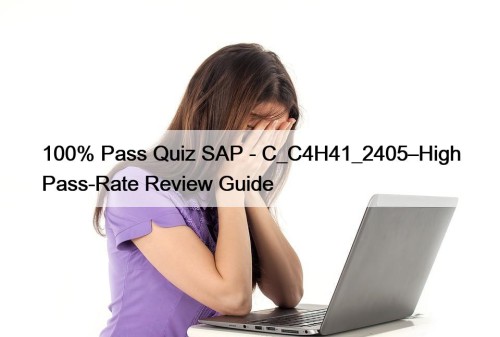 100% Pass Quiz SAP - C_C4H41_2405–High Pass-Rate Review Guide