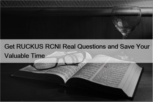 Get RUCKUS RCNI Real Questions and Save Your Valuable Time