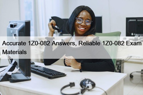 Accurate 1Z0-082 Answers, Reliable 1Z0-082 Exam Materials