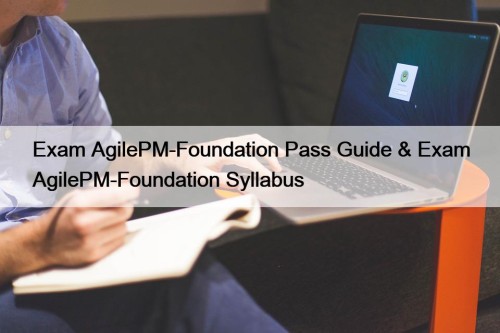 Exam AgilePM-Foundation Pass Guide & Exam AgilePM-Foundation Syllabus