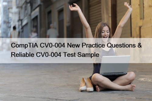 CompTIA CV0-004 New Practice Questions & Reliable CV0-004 Test Sample