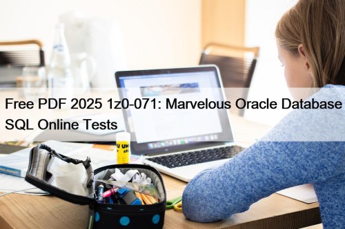 Free PDF 2025 1z0-071: Marvelous Oracle Database SQL Online Tests