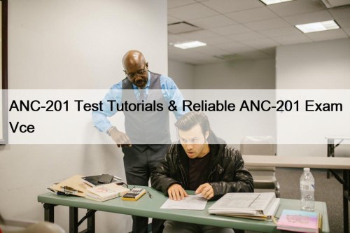 ANC-201 Test Tutorials & Reliable ANC-201 Exam Vce