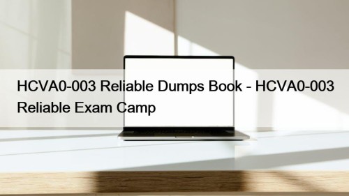 HCVA0-003 Reliable Dumps Book - HCVA0-003 Reliable Exam Camp