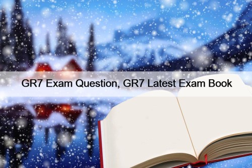 GR7 Exam Question, GR7 Latest Exam Book