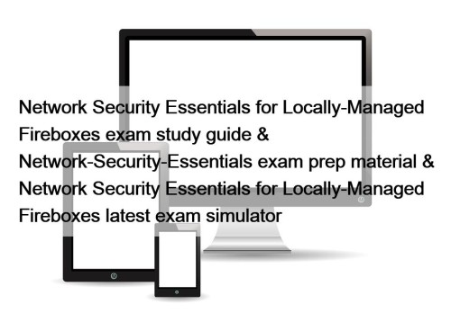 Network Security Essentials for Locally-Managed Fireboxes exam study guide & Network-Security-Essentials exam prep material & Network Security Essentials for Locally-Managed Fireboxes latest exam simulator