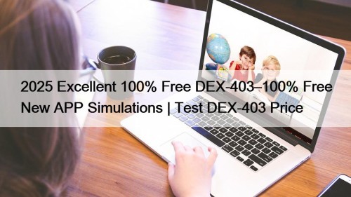 2025 Excellent 100% Free DEX-403–100% Free New APP Simulations | Test DEX-403 Price