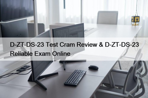 D-ZT-DS-23 Test Cram Review & D-ZT-DS-23 Reliable Exam Online